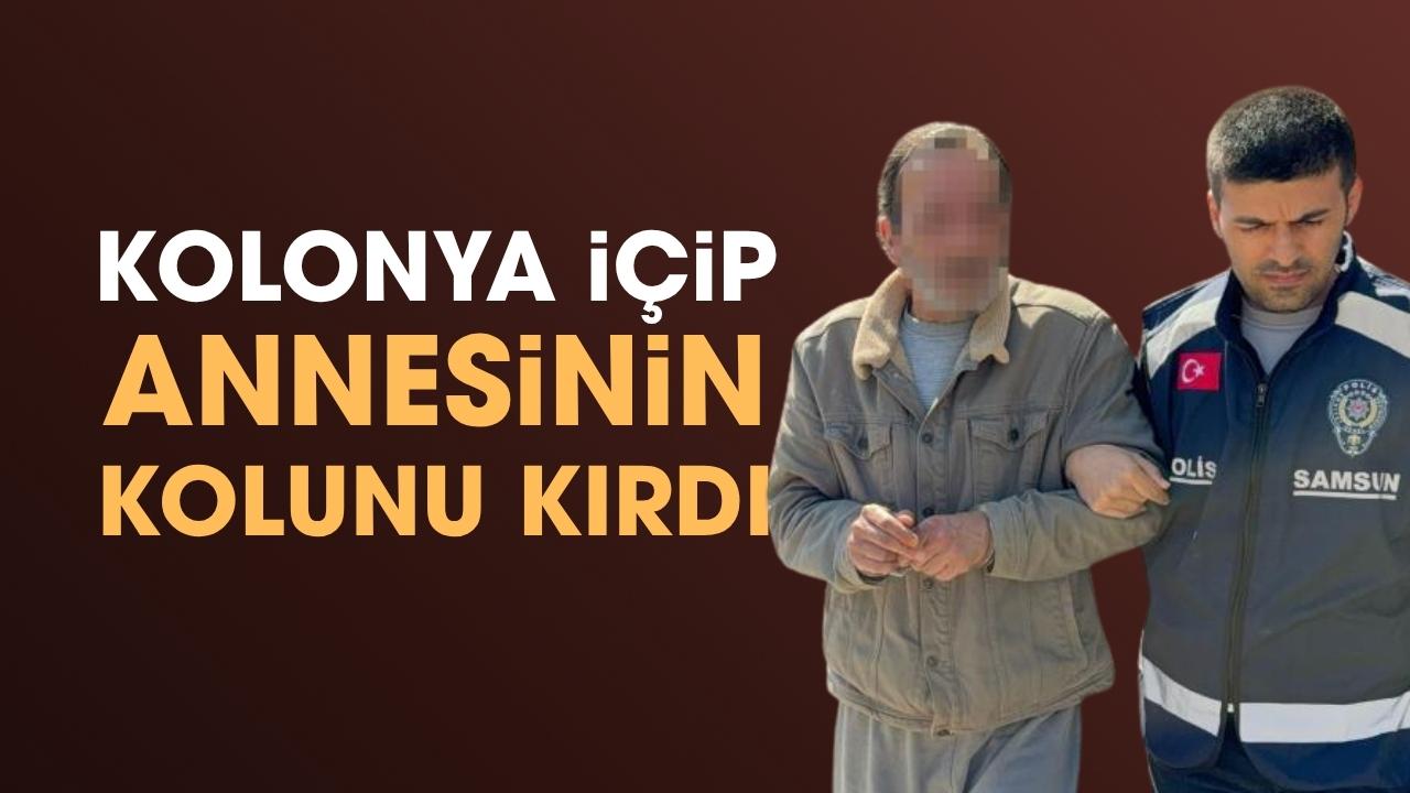 Samsun'da kolonya içip annesinin kolunu kırdı