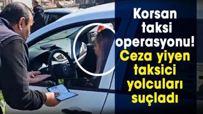 Samsun’da korsan taksi operasyonu! Ceza yiyen taksici yolcuları suçladı