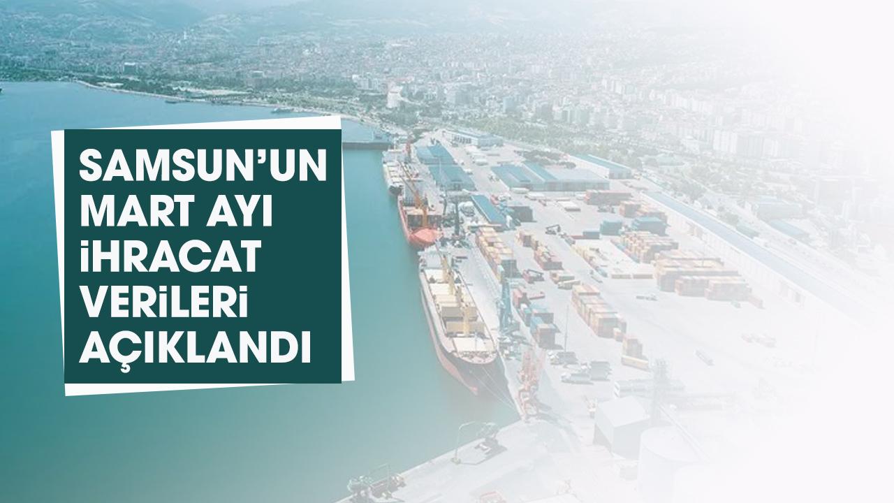 Samsun'da mart ayında ihracat düştü!