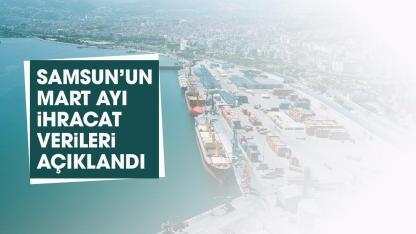 Samsun'da mart ayında ihracat düştü!