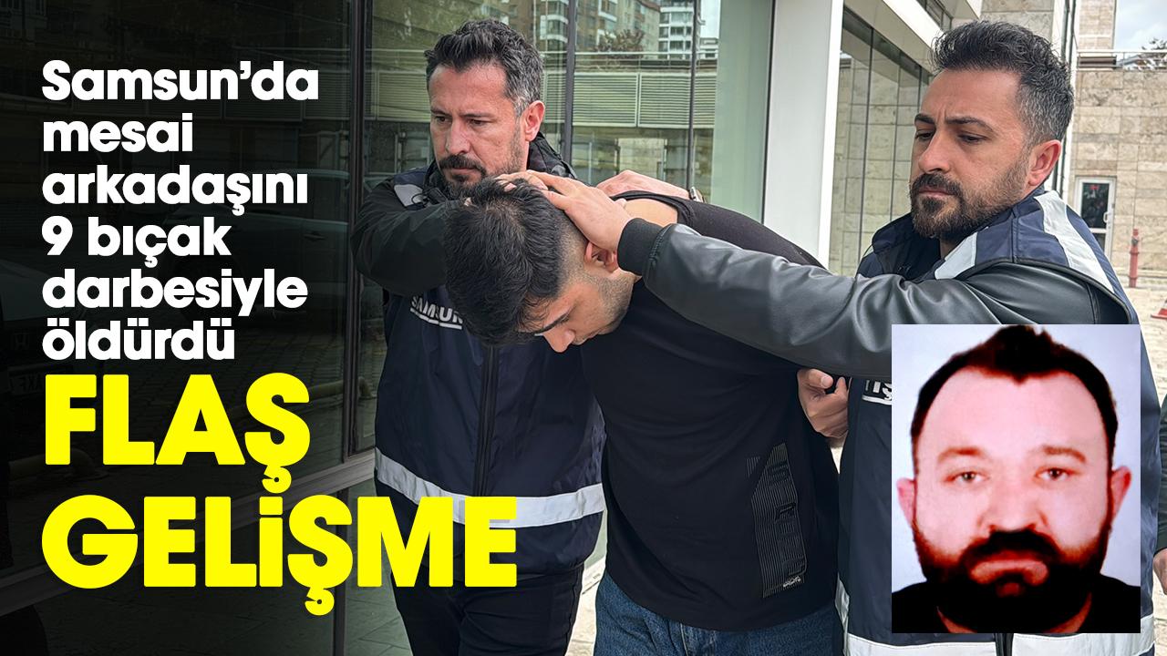 Samsun'da mesai arkadaşını 9 bıçak darbesiyle öldürdü! Flaş gelişme