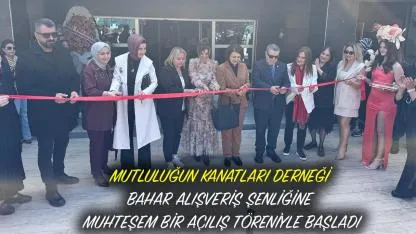Samsun'da Mutluluğun Kanatları Derneği Bahar Alışveriş Şenliğine muhteşem bir açılış töreniyle başladı