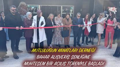 Samsun'da Mutluluğun Kanatları Derneği Bahar Alışveriş Şenliğine muhteşem bir açılış töreniyle başladı