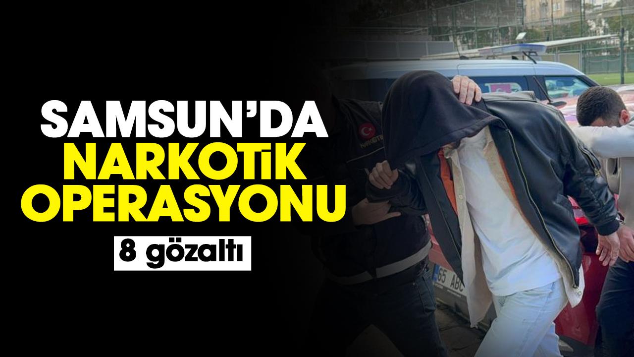 Samsun'da narkotik operasyonu: 8 gözaltı