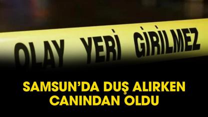 Samsun'da Nazım Ocak duş alırken düşerek öldü