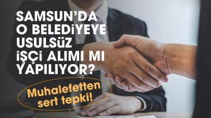 Samsun'da o belediyede usulsüz işçi alımı iddiası ortalığı karıştırdı! CHP'den sert tepki