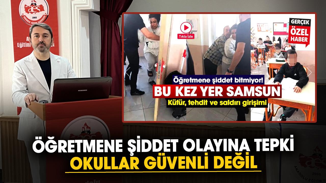 Samsun'da öğretmene şiddet olayına tepki: Okullar güvenli değil