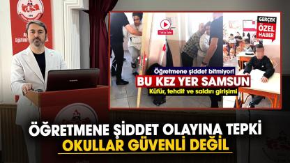 Samsun'da öğretmene şiddet olayına tepki: Okullar güvenli değil