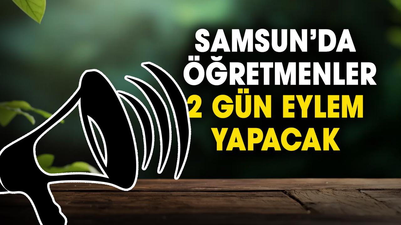 Samsun’da öğretmenler 2 gün eylem yapacak
