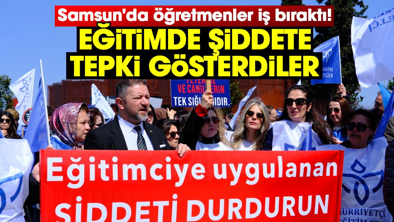 Samsun'da öğretmenler iş bıraktı!