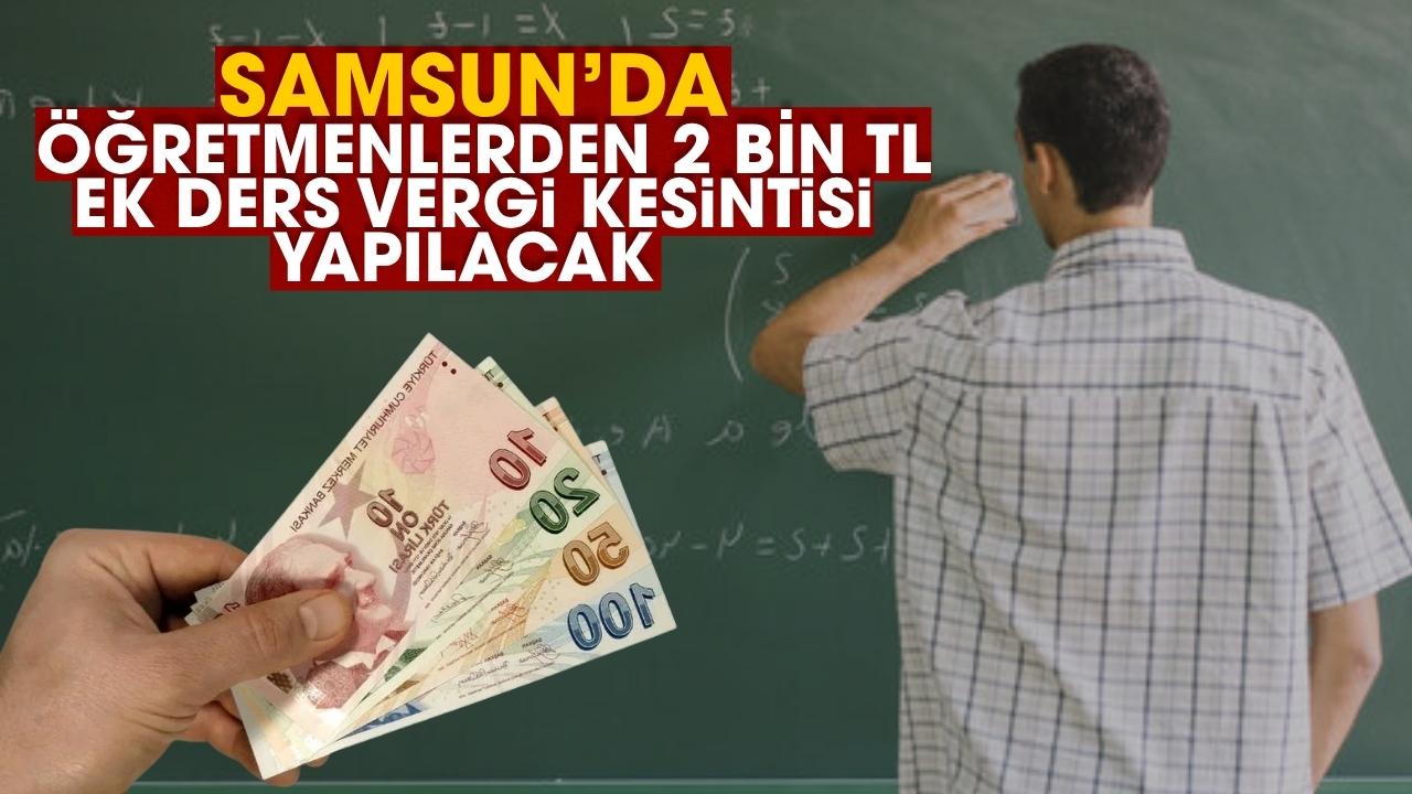 Samsun'da öğretmenlerden 2 bin TL ek ders vergi kesintisi yapılacak