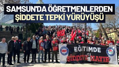 Samsun'da öğretmenlerden şiddete tepki yürüyüşü