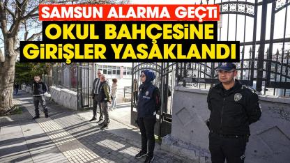 Samsun'da okul bahçesine girişler yasaklandı