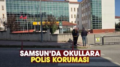 Samsun'da okul kapılarına polis koruması