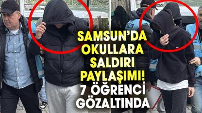 Samsun’da okullara saldırı paylaşımı! 7 öğrenci gözaltında