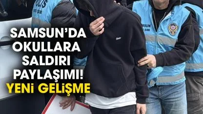 Samsun’da okullara saldırı paylaşımı! Yeni gelişme!