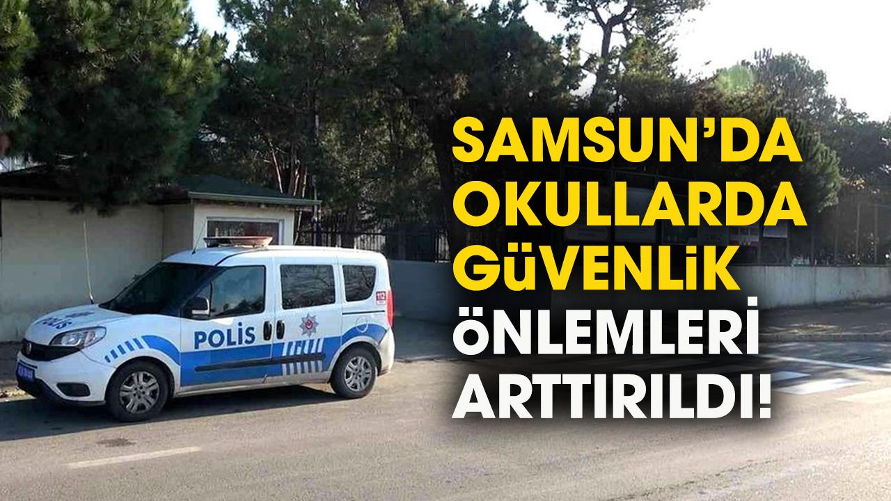 Samsun'da okullarda güvenlik önlemleri arttırıldı! Bakanlık harekete geçti
