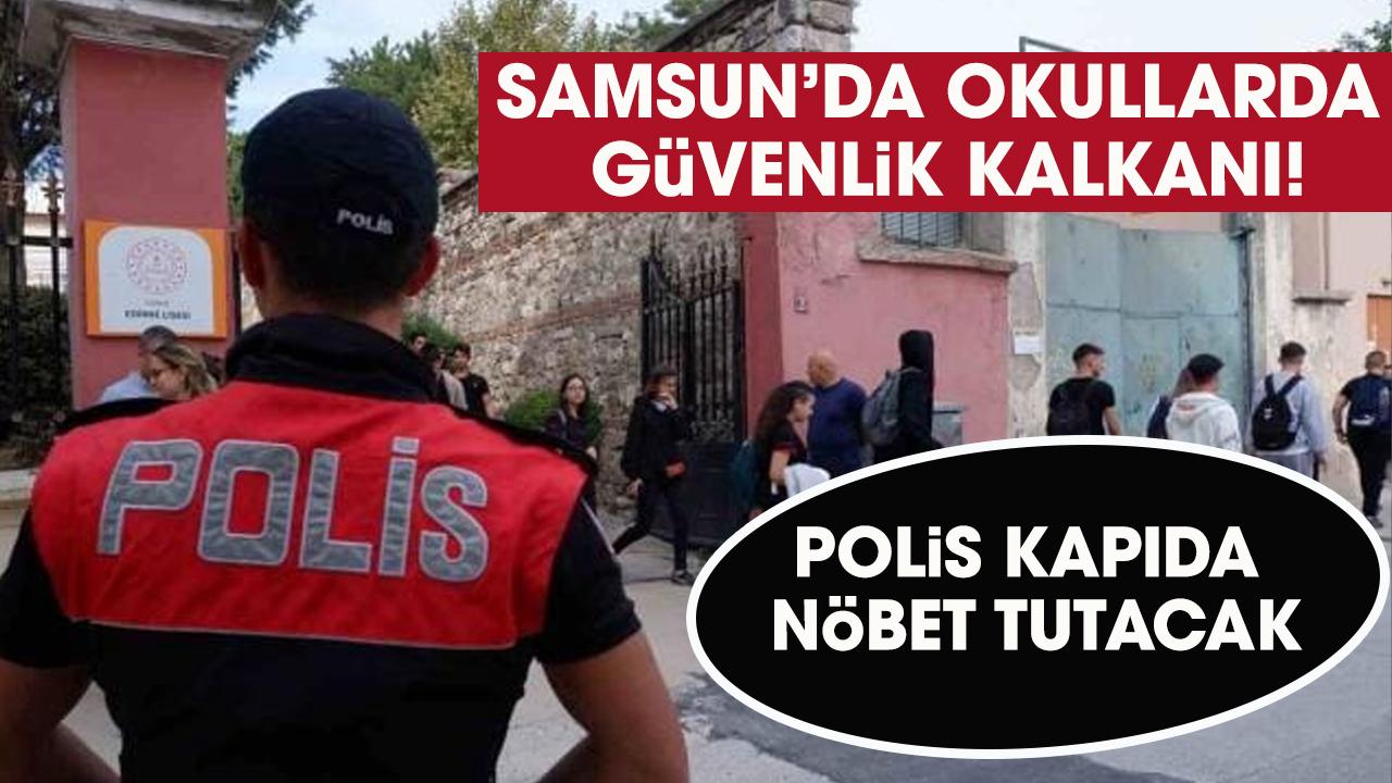 Samsun'da okullarda saldırılara karşı güvenlik kalkanı! Kapıda polis nöbet tutacak