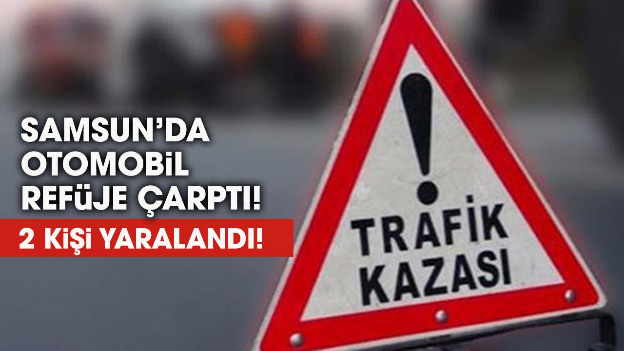 Samsun'da otomobil refüje çarptı! 2 kişi yaralandı - gazetegercek.com.tr
