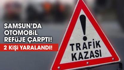 Samsun'da otomobil refüje çarptı! 2 kişi yaralandı