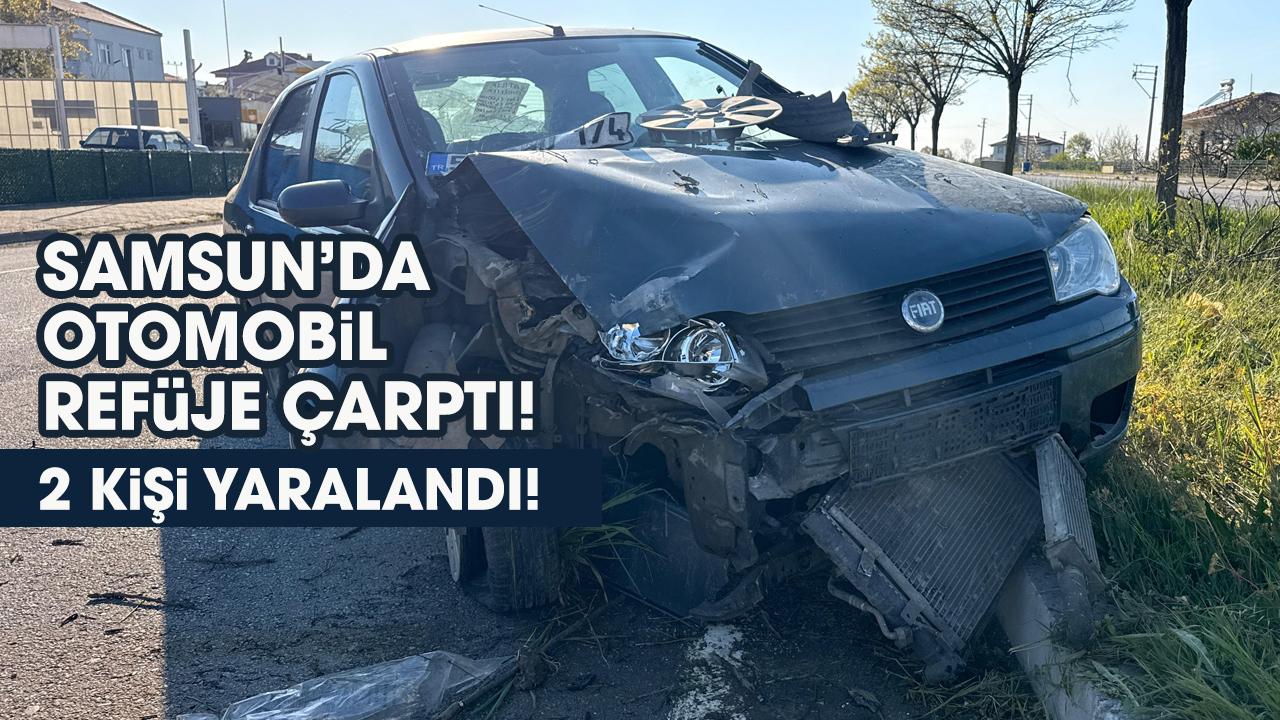 Samsun'da otomobil refüje çarptı! 2 kişi yaralandı