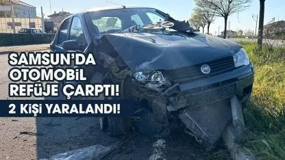 Samsun'da otomobil refüje çarptı! 2 kişi yaralandı