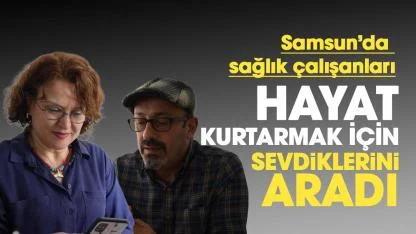 Samsun'da sağlık çalışanları bu kez hayat kurtarmak için sevdiklerini aradı