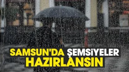 Samsun'da şemsiyeler hazırlansın: Yağışlı hava kapıda