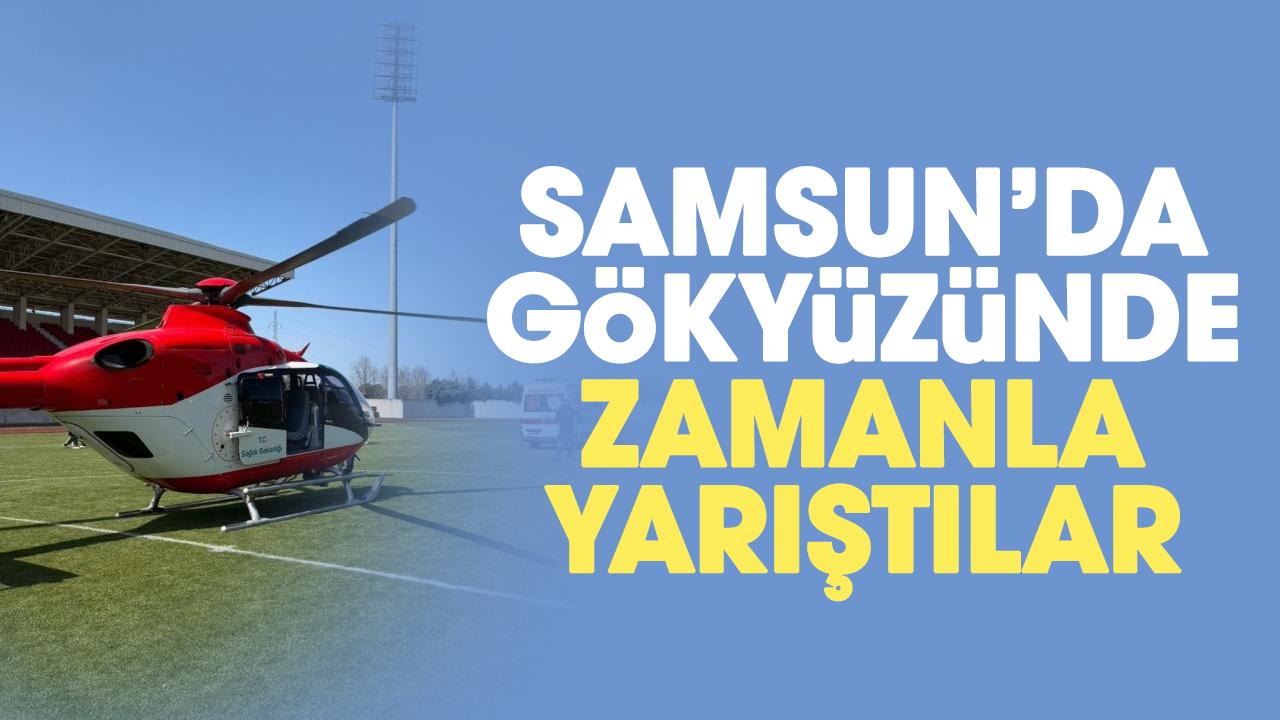 Samsun'da solunum sıkıntısı yaşayan bebek helikopterle hastaneye sevk edildi