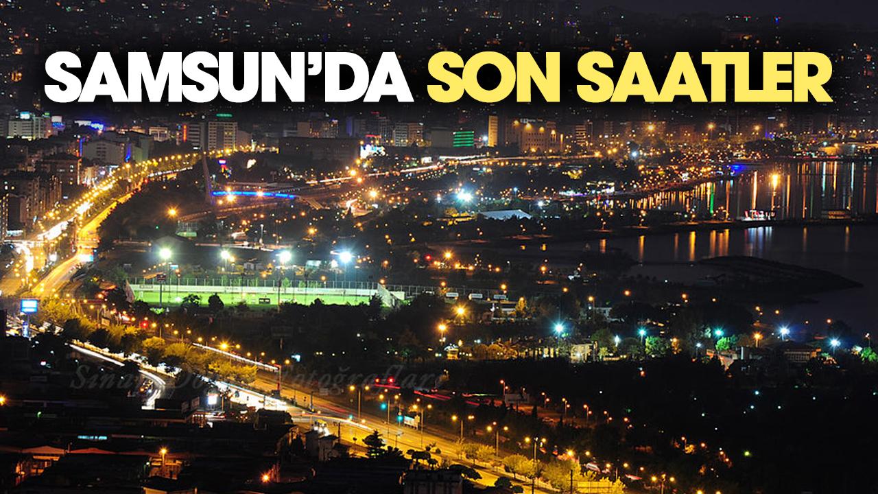 Samsun'da son saatler! Gece yarısına kadar oraya uğramayı unutmayın