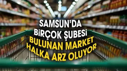 Samsun’da şubeleri bulunan market halka arz oluyor
