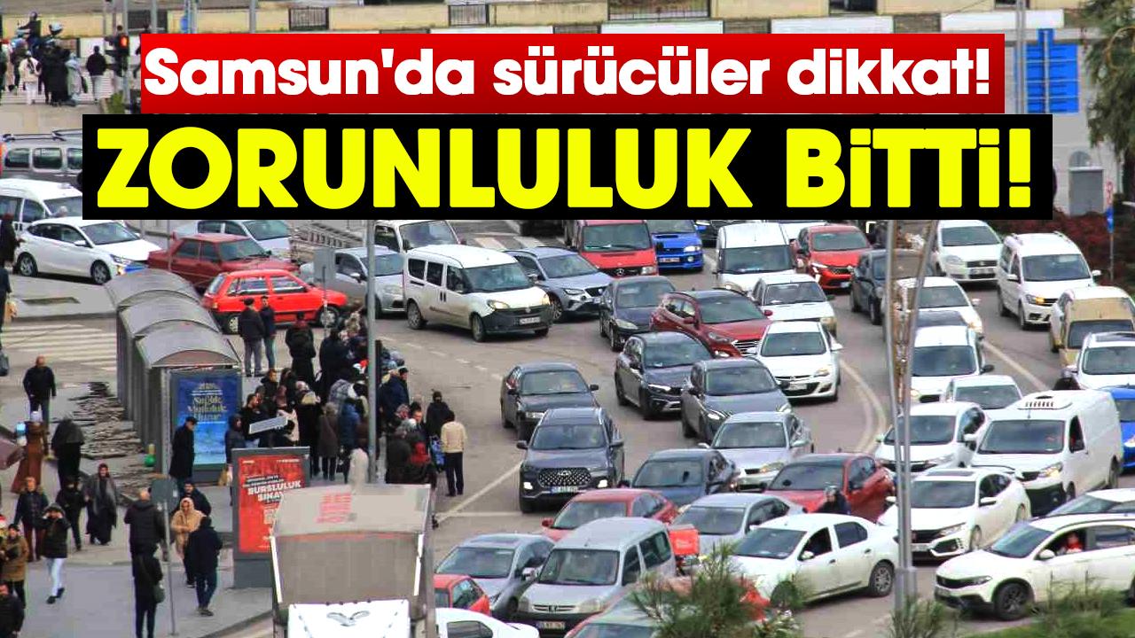 Samsun'da sürücüler dikkat! Zorunluluk bitti!