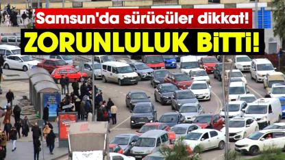 Samsun'da sürücüler dikkat! Zorunluluk bitti!