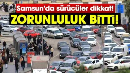 Samsun'da sürücüler dikkat! Zorunluluk bitti!