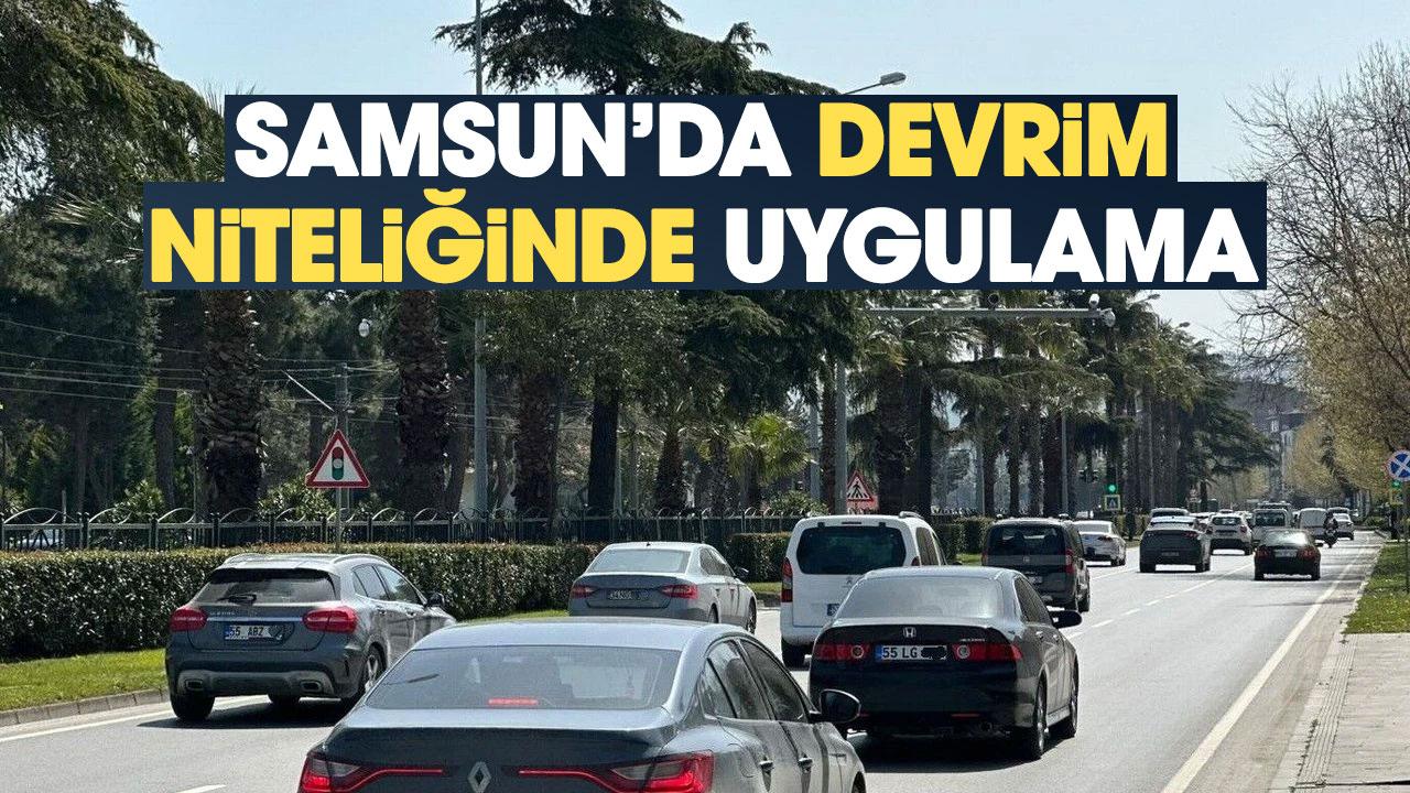 Samsun'da sürücüleri sevindirecek devrim niteliğinde uygulama
