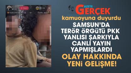 Samsun'da terör örgütü PKK yanlısı şarkıyla canlı yayın yapmışlardı! Olay hakkında yeni gelişme