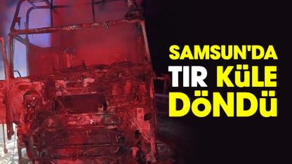 Samsun'da tır küle döndü