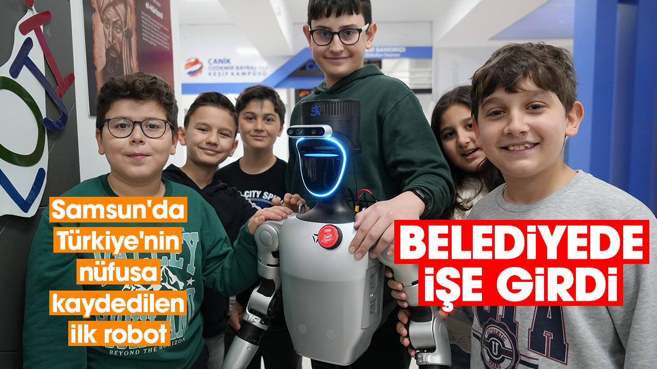 Samsun'da Türkiye'nin nüfusa kaydedilen ilk robot belediyede işe girdi