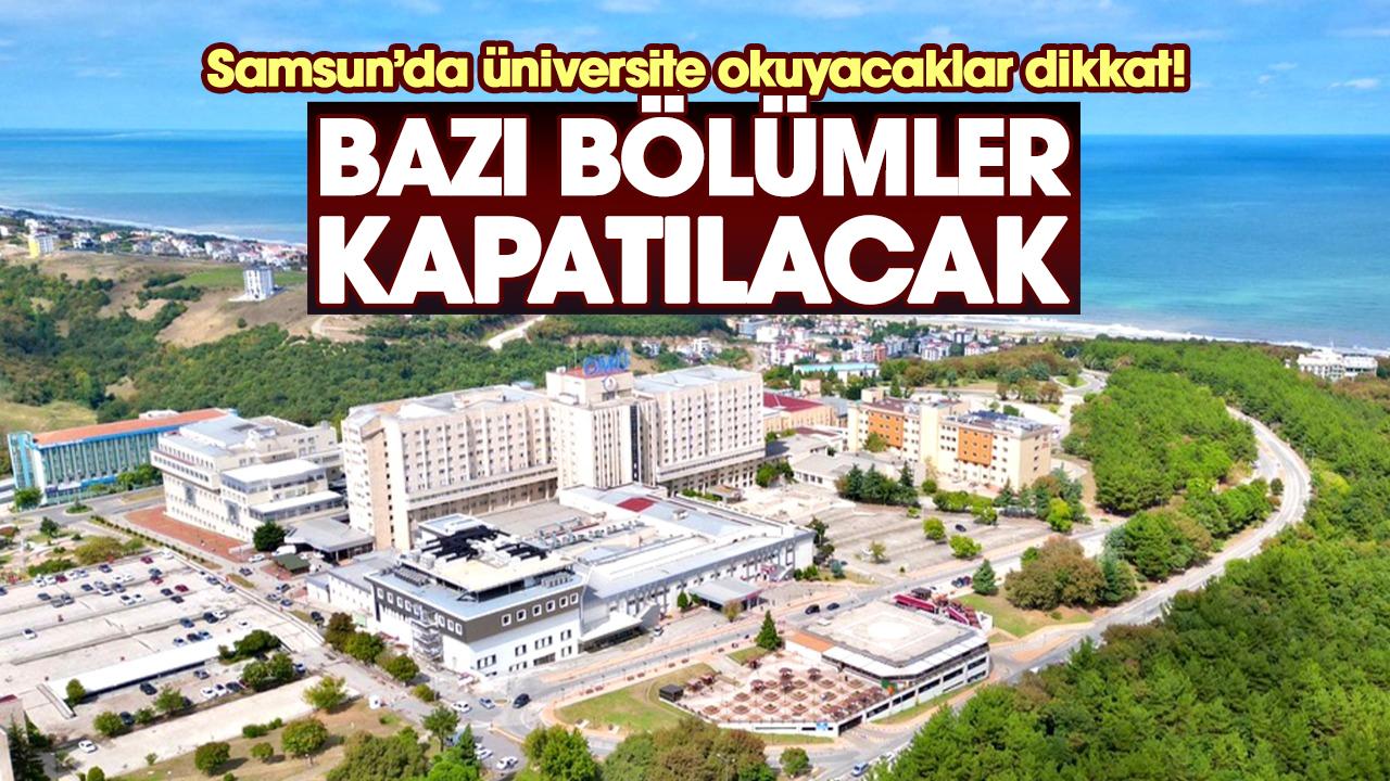 Samsun'da üniversite okuyacaklar dikkat! Bazı bölümler kapatılacak
