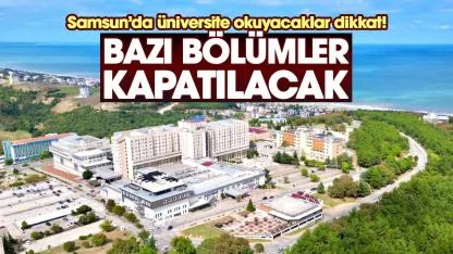 Samsun'da üniversite okuyacaklar dikkat! Bazı bölümler kapatılacak