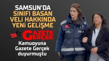 Samsun'da veli sınıfı basmıştı! Yeniden gözaltına alındı