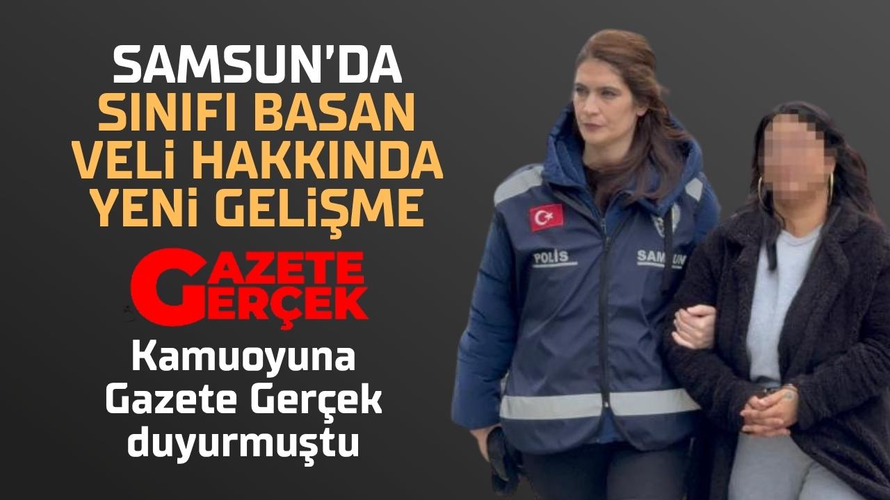 Samsun'da veli sınıfı basmıştı! Yeniden gözaltına alındı