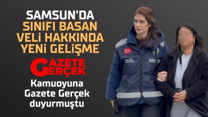 Samsun'da veli sınıfı basmıştı! Yeniden gözaltına alındı