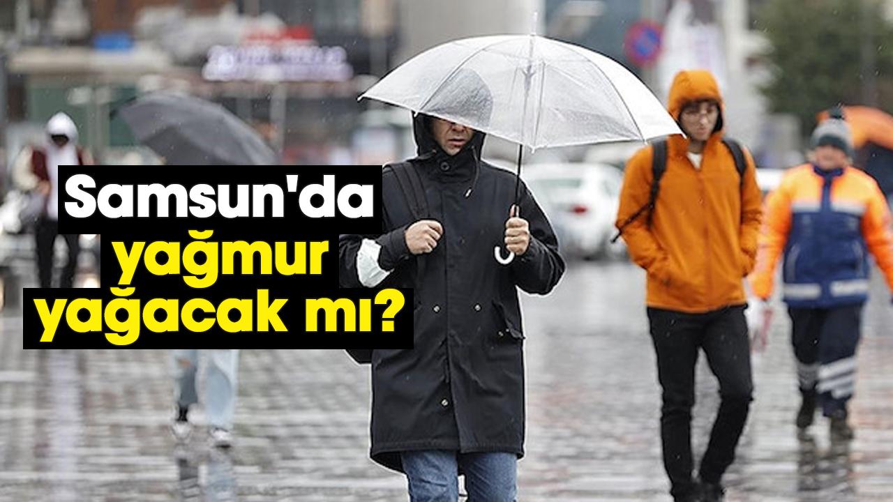Samsun'da yağmur yağacak mı?