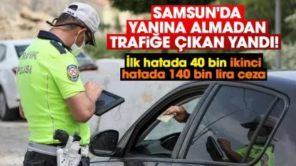 Samsun'da yanına almadan trafiğe çıkan yandı!