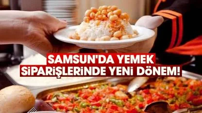 Samsun'da yemek siparişlerinde yeni dönem!