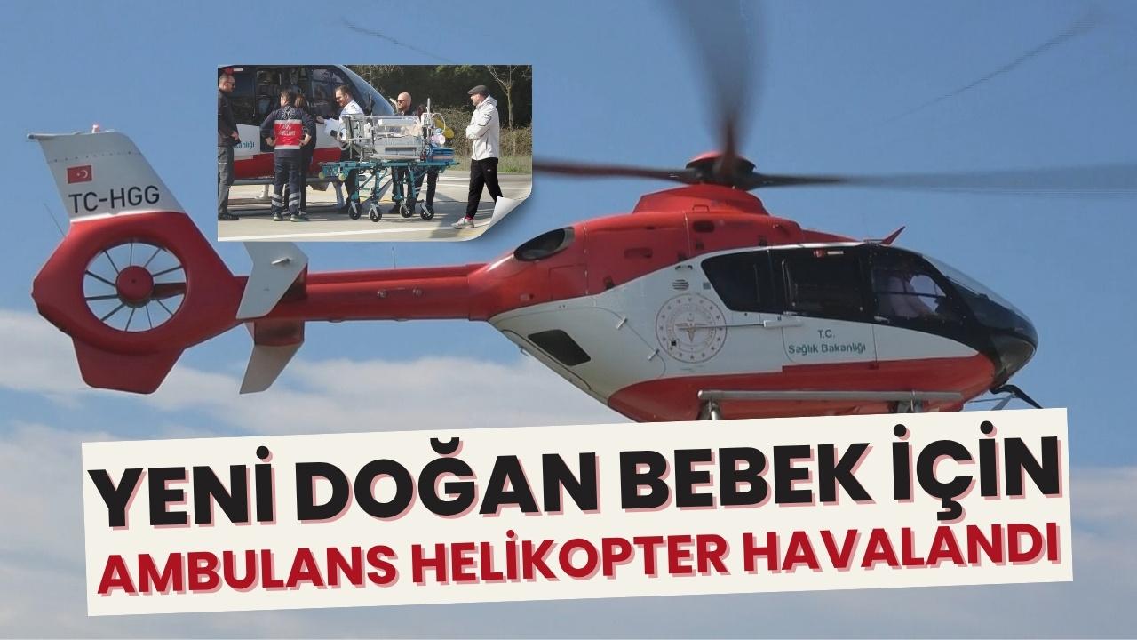 Samsun’da yeni doğan bebek için ambulans helikopter havalandı