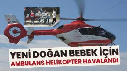 Samsun’da yeni doğan bebek için ambulans helikopter havalandı