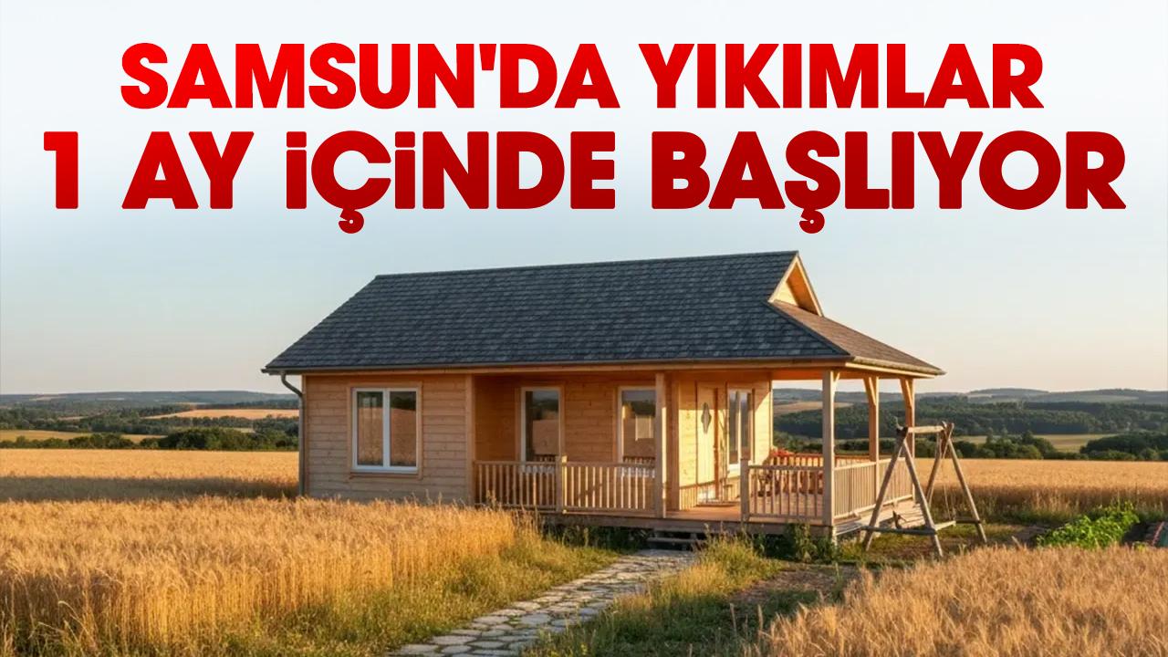 Samsun'da yıkımlar 1 ay içinde başlıyor
