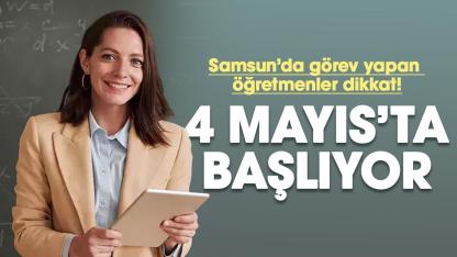 Samsun'daki öğretmenler dikkat! Başvurular 4 Mayıs'ta başlıyor